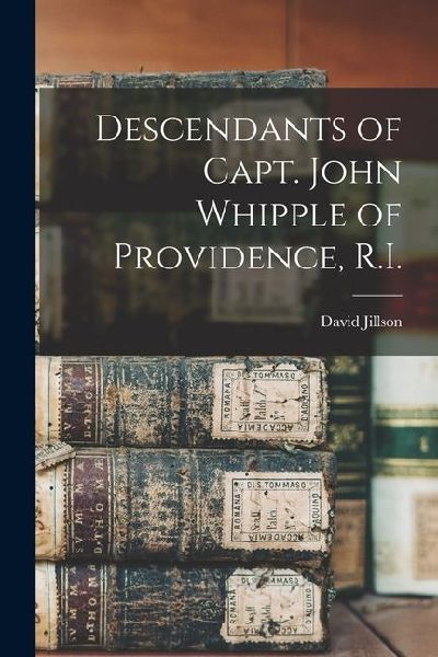 Descendants of Capt. John Whipple of Providence, R.I.