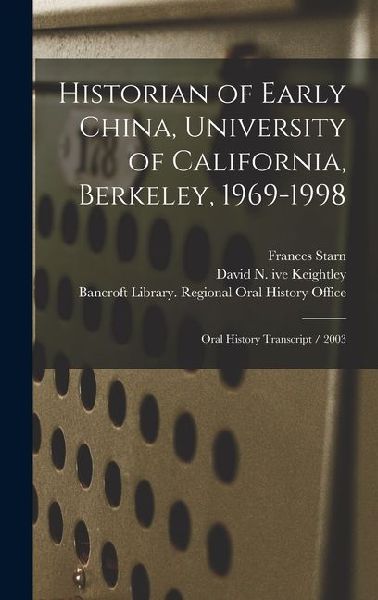 Historian of Early China, University of California, Berkeley, 1969-1998: Oral History Transcript / 2003