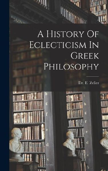A History Of Eclecticism In Greek Philosophy