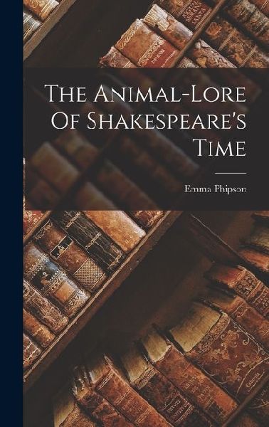 The Animal-lore Of Shakespeare's Time