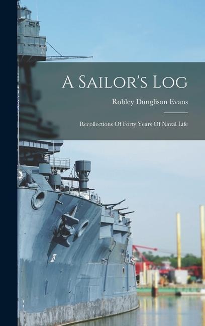 A Sailors Log: Recollections Of Forty Years Of Naval Life