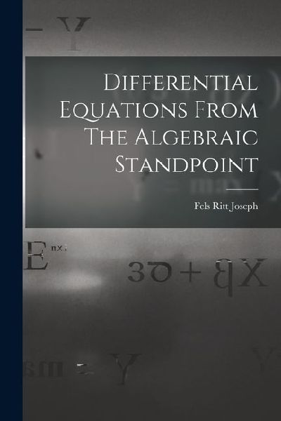 Differential Equations From The Algebraic Standpoint