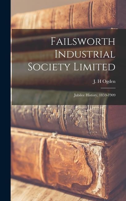 Failsworth Industrial Society Limited: Jubilee History, 1859-1909
