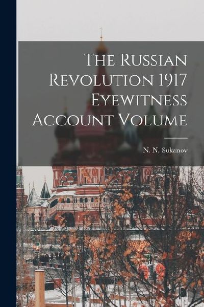 The Russian Revolution 1917 Eyewitness Account Volume