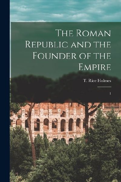 The Roman Republic and the Founder of the Empire: 1