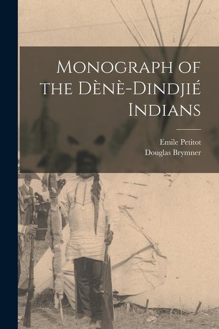 Monograph of the Dènè-Dindjié Indians