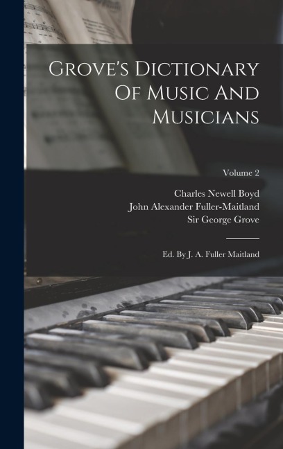 Groves Dictionary Of Music And Musicians: Ed. By J. A. Fuller Maitland; Volume 2