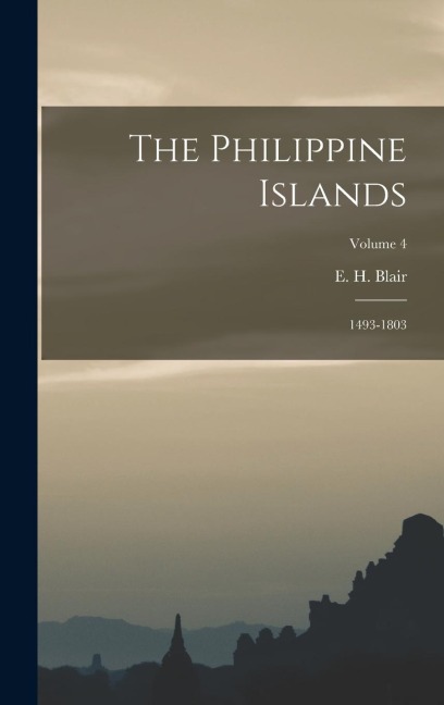 The Philippine Islands: 1493-1803; Volume 4