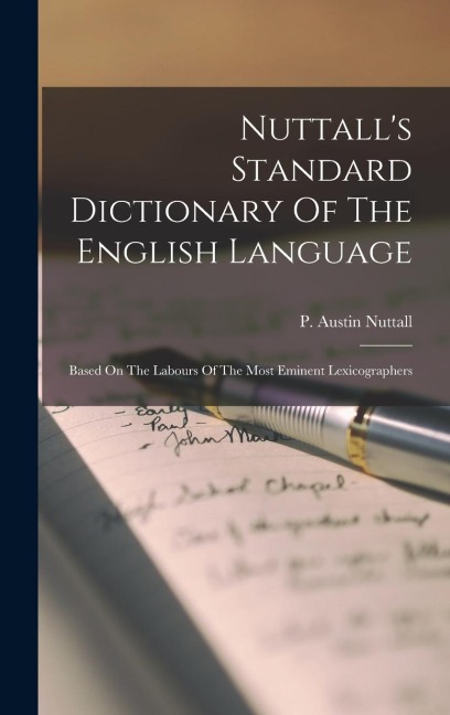 Nuttall's Standard Dictionary Of The English Language: Based On The Labours Of The Most Eminent Lexicographers