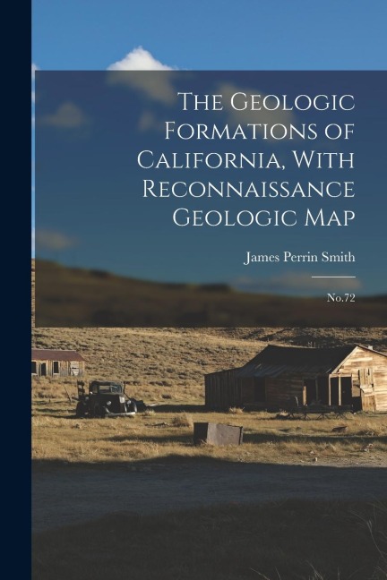 The Geologic Formations of California, With Reconnaissance Geologic Map: No.72