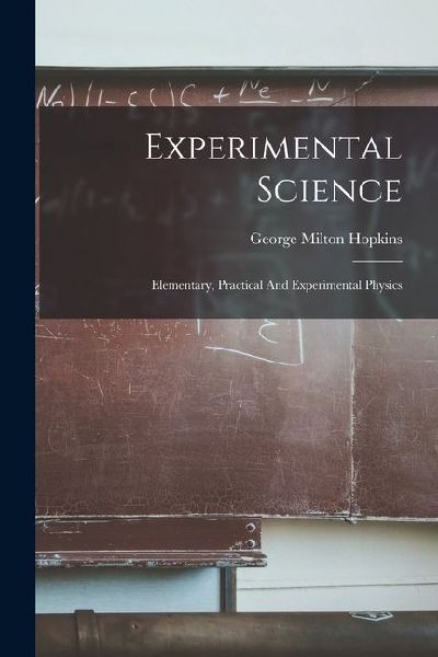 Experimental Science: Elementary, Practical And Experimental Physics