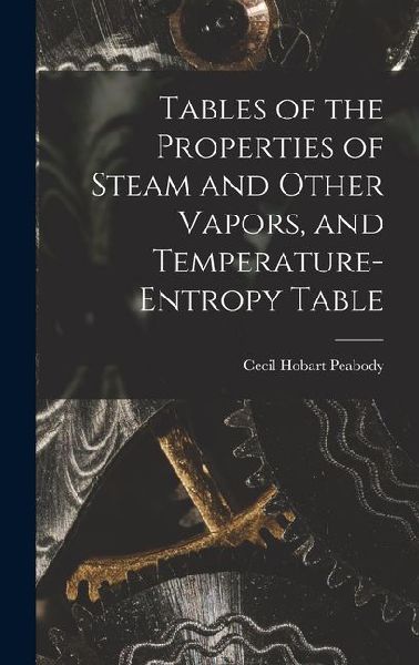 Tables of the Properties of Steam and Other Vapors, and Temperature-Entropy Table