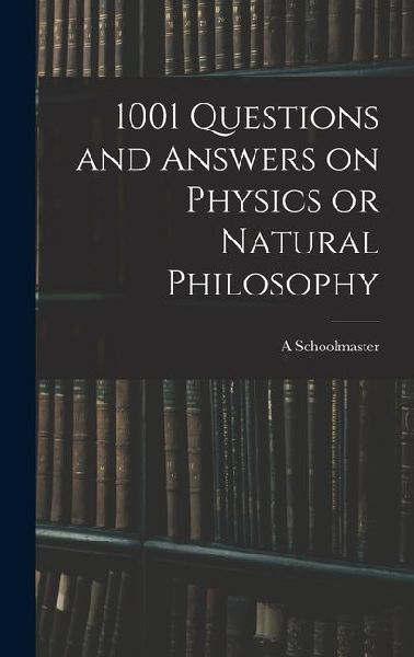 1001 Questions and Answers on Physics or Natural Philosophy