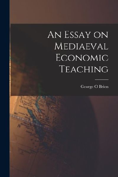 An Essay on Mediaeval Economic Teaching