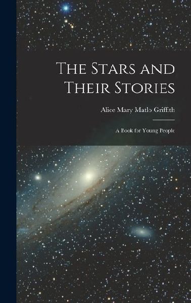 The Stars and Their Stories: A Book for Young People