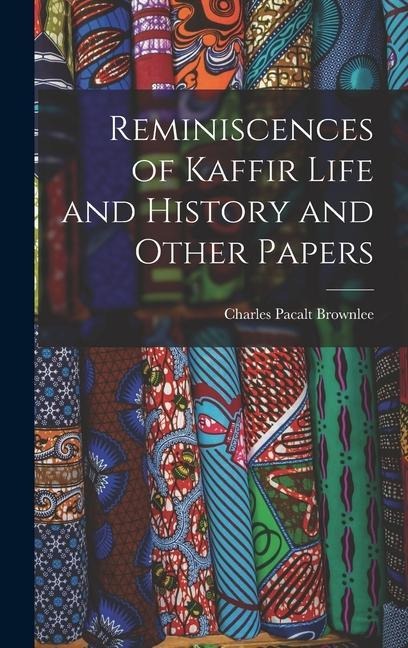 Reminiscences of Kaffir Life and History and Other Papers