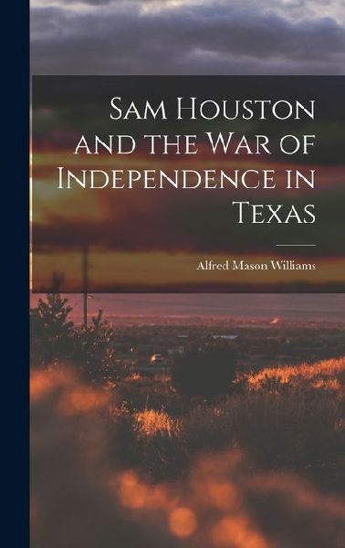 Sam Houston and the War of Independence in Texas