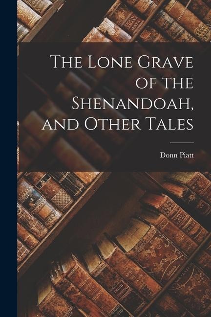 The Lone Grave of the Shenandoah, and Other Tales
