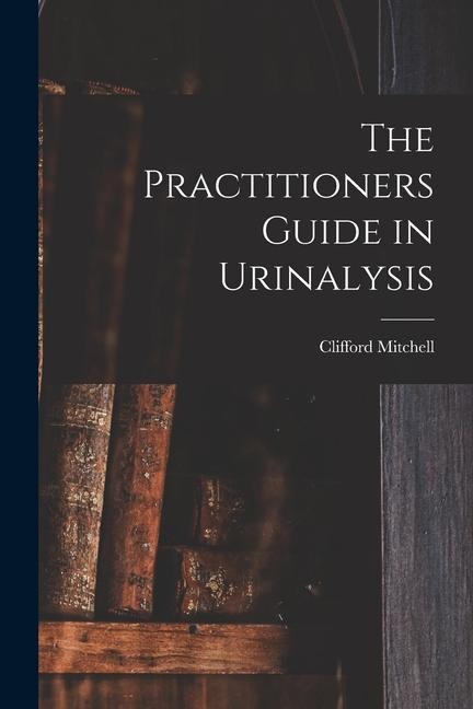 The Practitioners Guide in Urinalysis