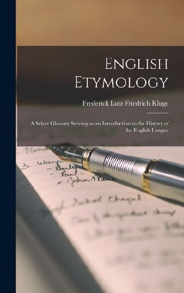 English Etymology: A Select Glossary Serving as an Introduction to the History of the English Langua