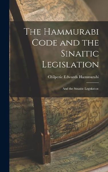 The Hammurabi Code and the Sinaitic Legislation: And the Sinaitic Legislation