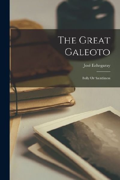 The Great Galeoto: Folly Or Saintliness