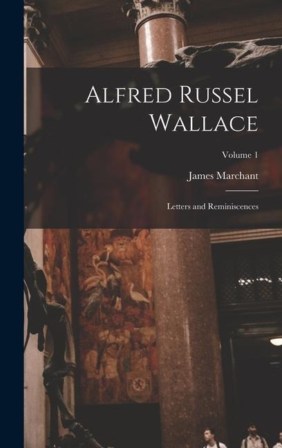 Alfred Russel Wallace: Letters and Reminiscences; Volume 1