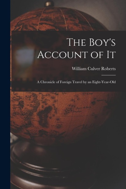 The Boys Account of It: A Chronicle of Foreign Travel by an Eight-Year-Old