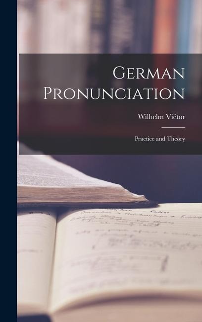 German Pronunciation: Practice and Theory