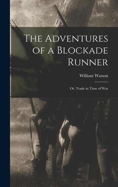 The Adventures of a Blockade Runner; or, Trade in Time of War