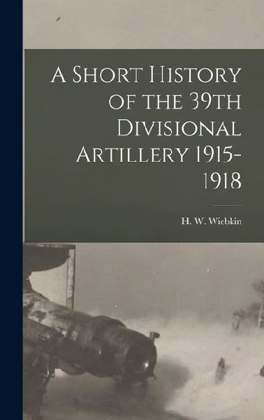 A Short History of the 39th Divisional Artillery 1915-1918