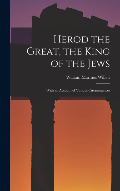 Herod the Great, the King of the Jews: With an Account of Various Circumstances