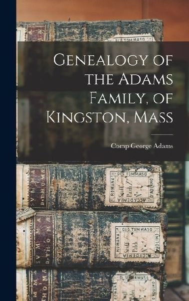 Genealogy of the Adams Family, of Kingston, Mass