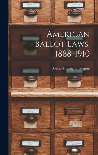 American Ballot Laws, 1888-1910