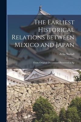 The Earliest Historical Relations Between Mexico and Japan: From Original Documents Preserved in Sp