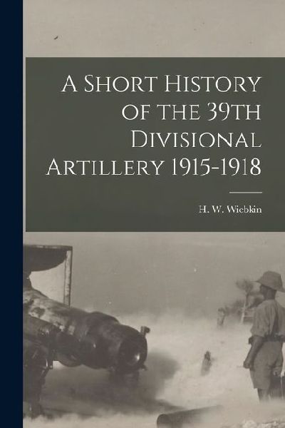 A Short History of the 39th Divisional Artillery 1915-1918