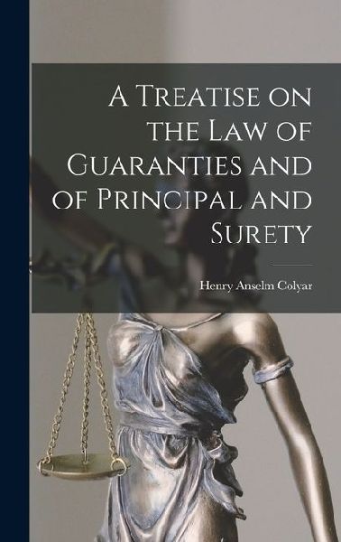 A Treatise on the Law of Guaranties and of Principal and Surety