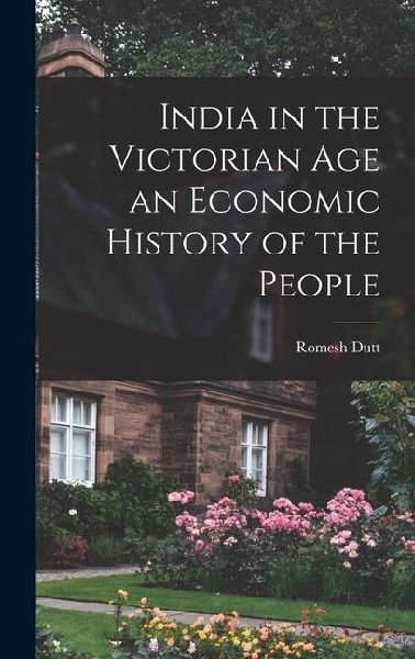 India in the Victorian Age an Economic History of the People
