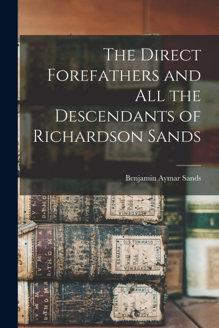 The Direct Forefathers and All the Descendants of Richardson Sands