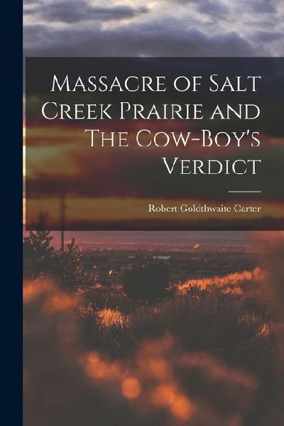 Massacre of Salt Creek Prairie and The Cow-Boy's Verdict