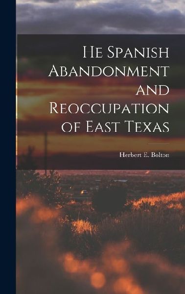 He Spanish Abandonment and Reoccupation of East Texas