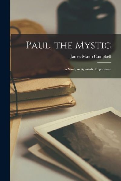 Paul, the Mystic: A Study in Apostolic Experience