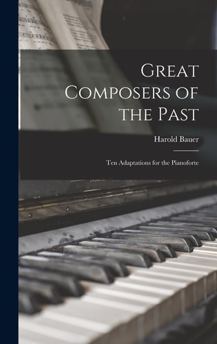 Great Composers of the Past Ten Adaptations for the Pianoforte
