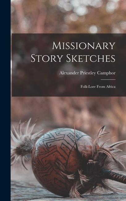 Missionary Story Sketches: Folk-Lore From Africa