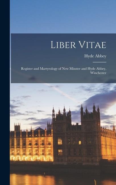 Liber Vitae: Register and Martyrology of New Minster and Hyde Abbey, Winchester