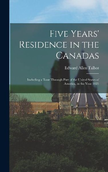 Five Years Residence in the Canadas: Including a Tour Through Part of the United States of America, in the Year 1823
