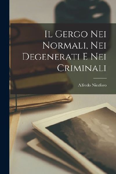 Il Gergo Nei Normali, Nei Degenerati E Nei Criminali