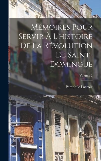 Mémoires Pour Servir À Lhistoire De La Révolution De Saint-Domingue; Volume 2