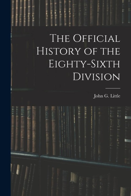 The Official History of the Eighty-Sixth Division