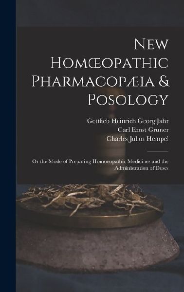 New Homoeopathic Pharmacopæia & Posology: Or the Mode of Preparing Homoeopathic Medicines and the Administration of Doses